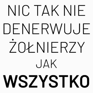 Nic Tak Nie Denerwuje Żołnierzy Jak Wszystko - Poduszka Biała