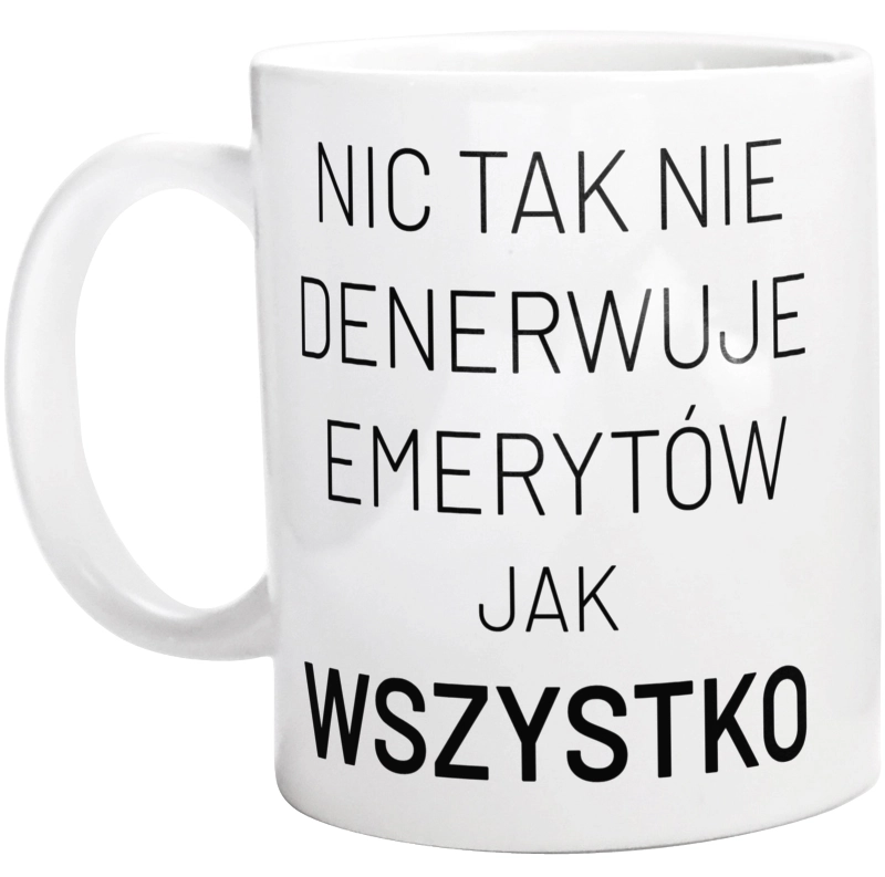 Nic Tak Nie Denerwuje Emerytów Jak Wszystko - Kubek Biały