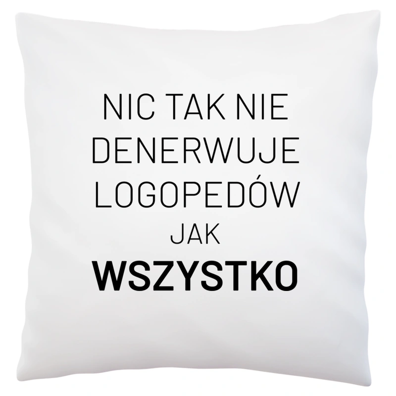 Nic Tak Nie Denerwuje Logopedów Jak Wszystko - Poduszka Biała