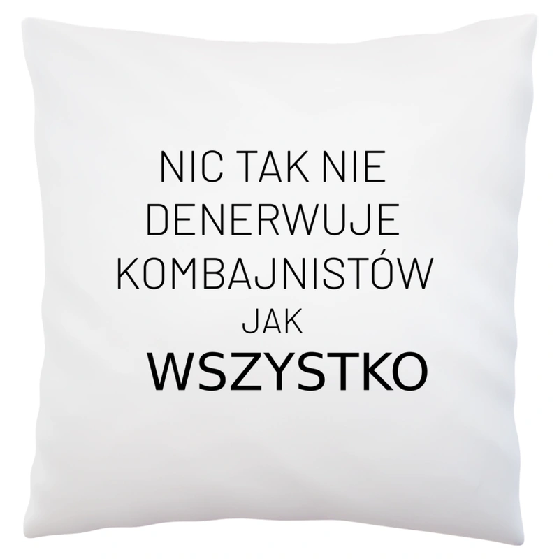 Nic Tak Nie Denerwuje Kombajnistów Jak Wszystko - Poduszka Biała