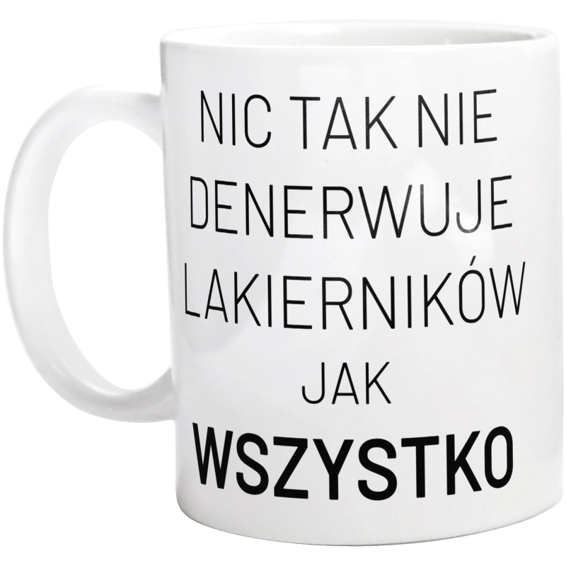 Nic Tak Nie Denerwuje Lakierników Jak Wszystko - Kubek Biały