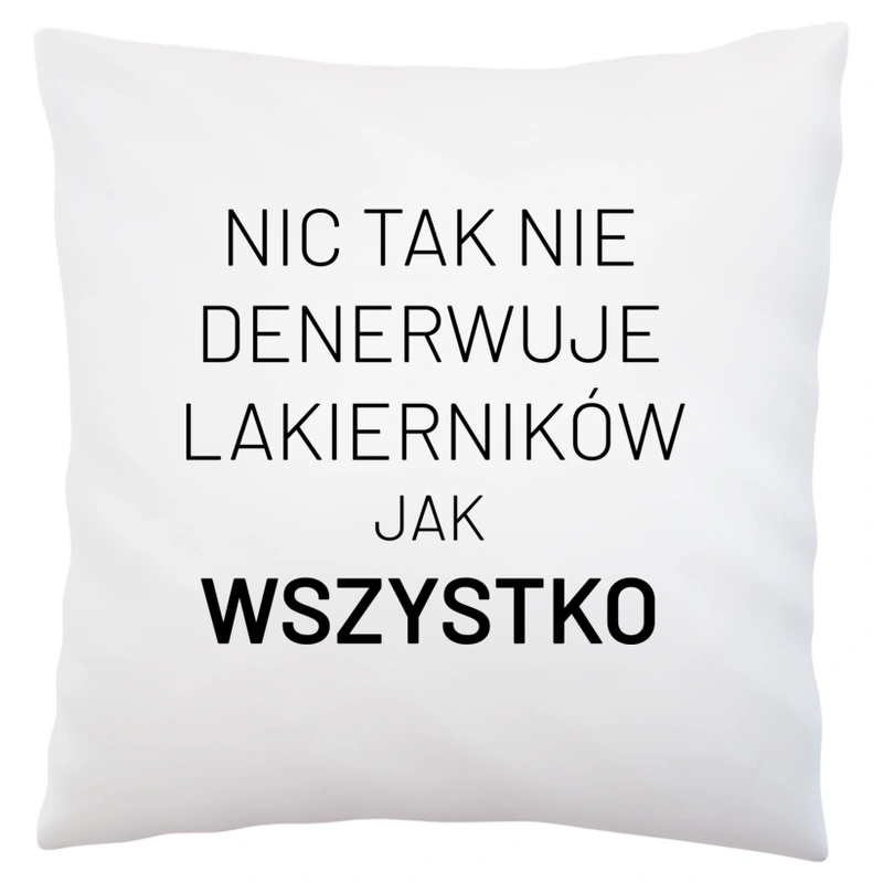 Nic Tak Nie Denerwuje Lakierników Jak Wszystko - Poduszka Biała