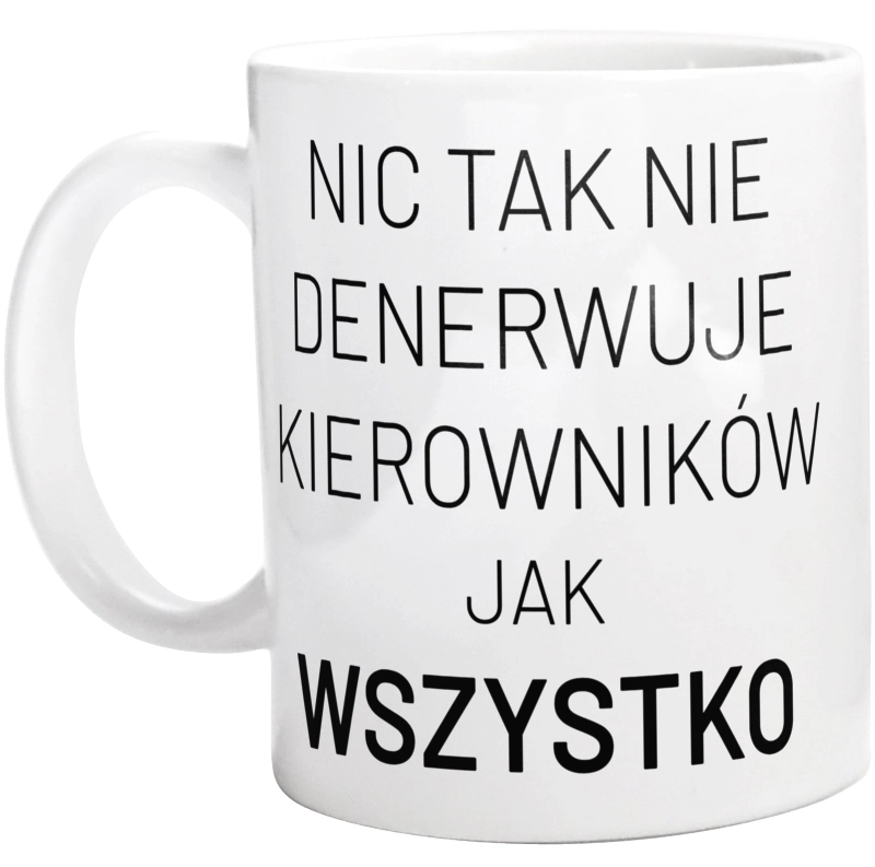 Nic Tak Nie Denerwuje Kierowników Jak Wszystko - Kubek Biały