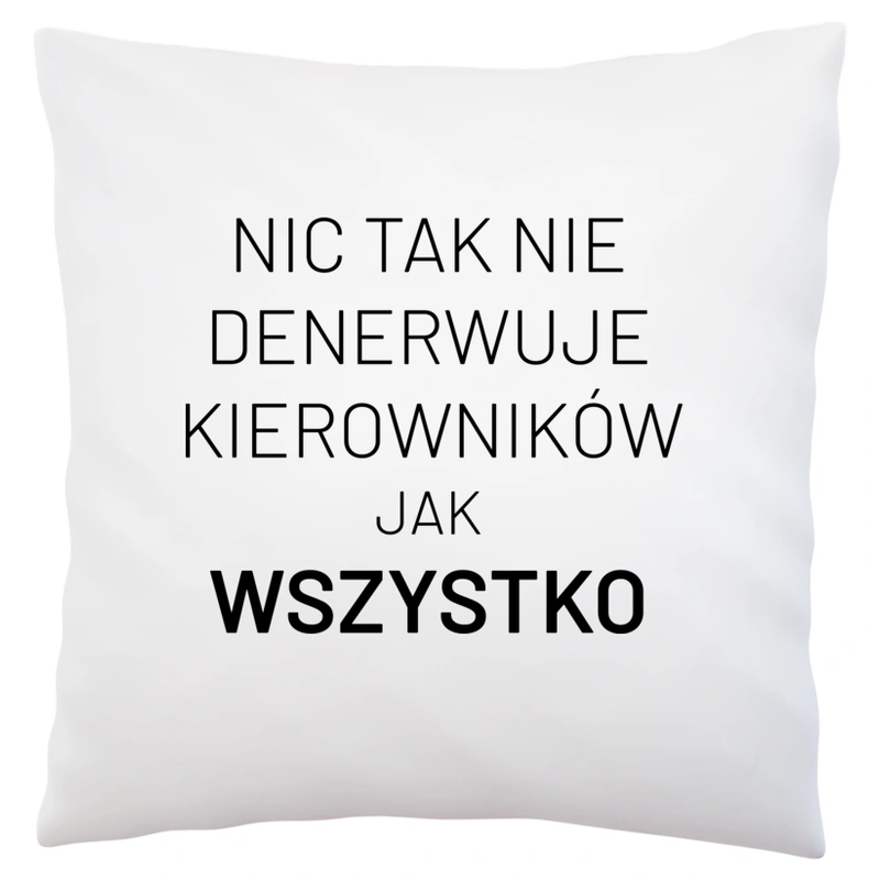 Nic Tak Nie Denerwuje Kierowników Jak Wszystko - Poduszka Biała