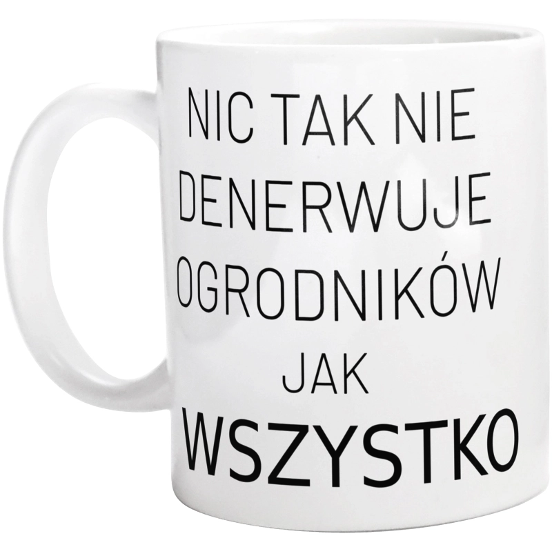 Nic Tak Nie Denerwuje Ogrodników Jak Wszystko - Kubek Biały