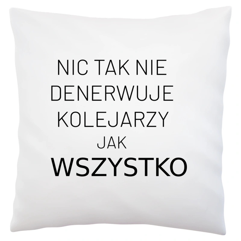 Nic Tak Nie Denerwuje Kolejarzy Jak Wszystko - Poduszka Biała