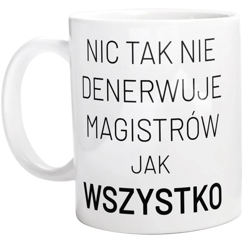 Nic Tak Nie Denerwuje Magistrów Jak Wszystko - Kubek Biały