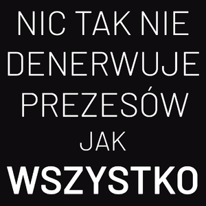 Nic Tak Nie Denerwuje Prezesów Jak Wszystko - Męska Koszulka Czarna