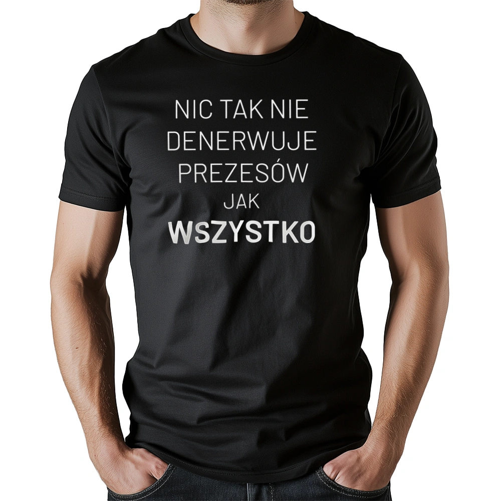 Nic Tak Nie Denerwuje Prezesów Jak Wszystko - Męska Koszulka Czarna