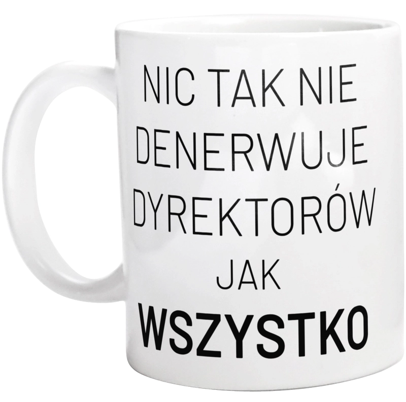 Nic Tak Nie Denerwuje Dyrektorów Jak Wszystko - Kubek Biały