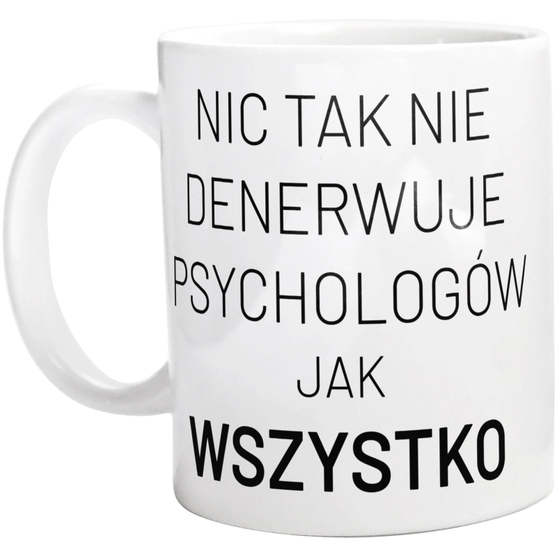 Nic Tak Nie Denerwuje Psychologów Jak Wszystko - Kubek Biały