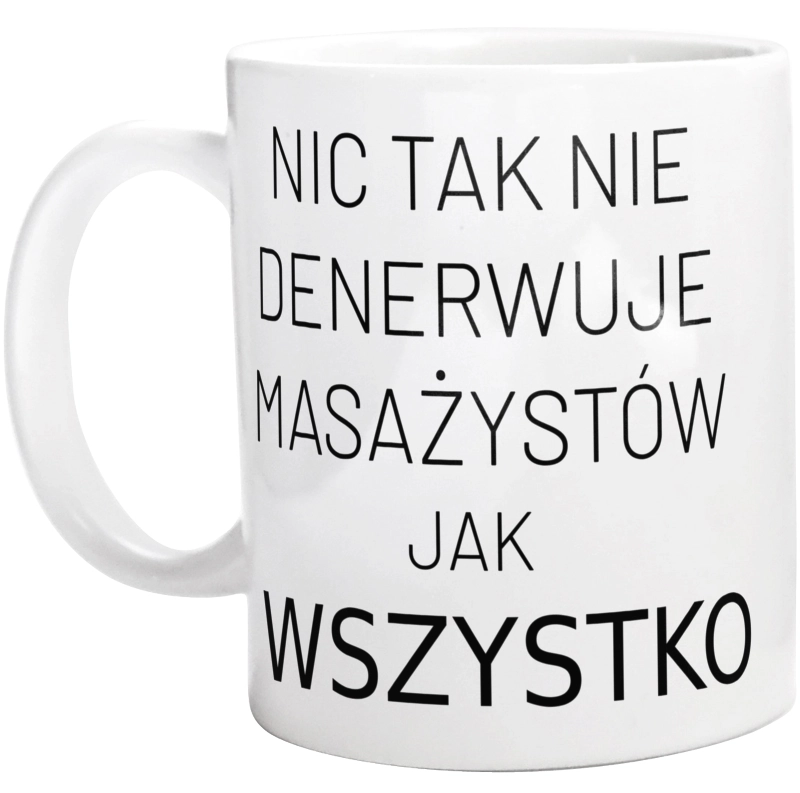 Nic Tak Nie Denerwuje Masażystów Jak Wszystko - Kubek Biały