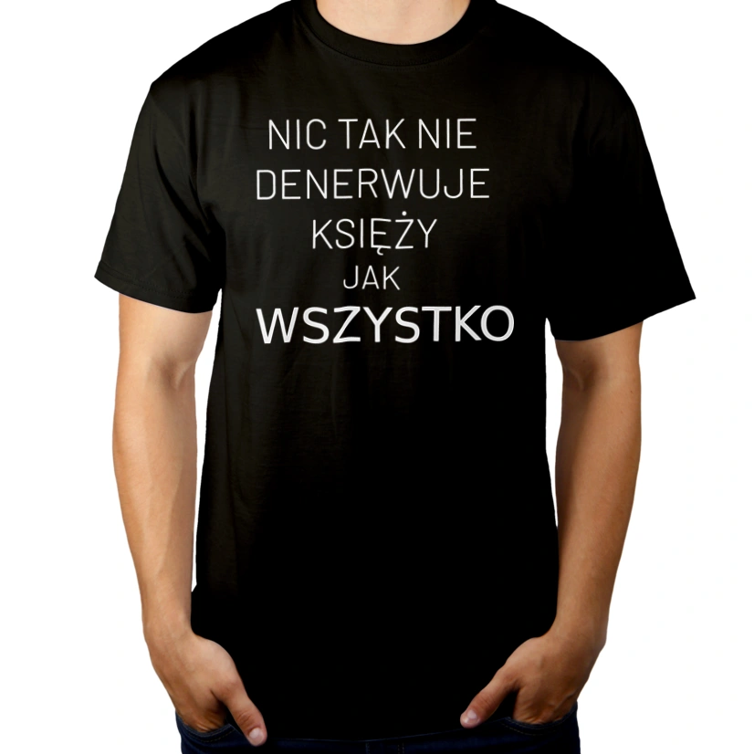 Nic Tak Nie Denerwuje Księży Jak Wszystko - Męska Koszulka Czarna