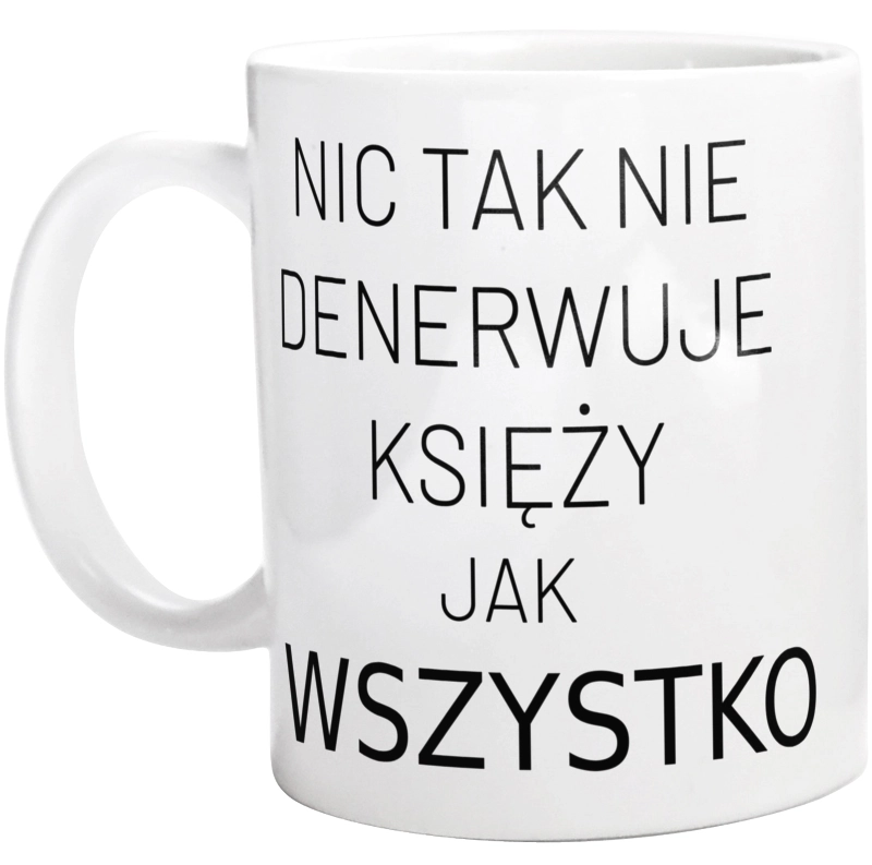 Nic Tak Nie Denerwuje Księży Jak Wszystko - Kubek Biały