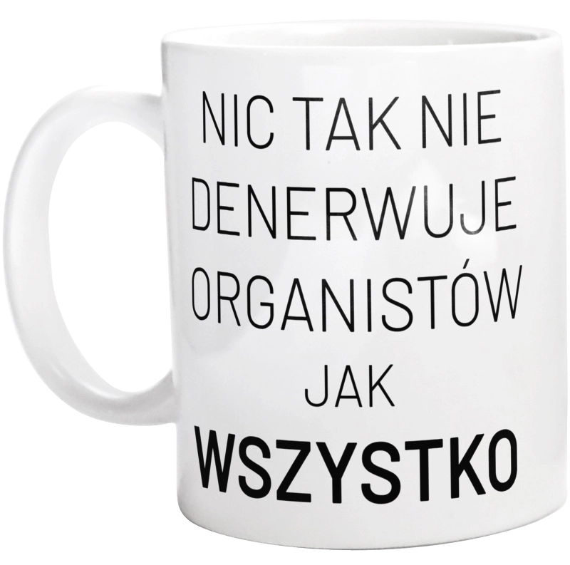 Nic Tak Nie Denerwuje Organistów Jak Wszystko - Kubek Biały