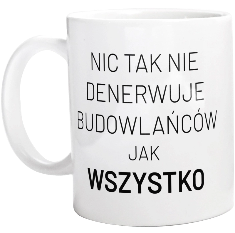 Nic Tak Nie Denerwuje Budowlańców Jak Wszystko - Kubek Biały