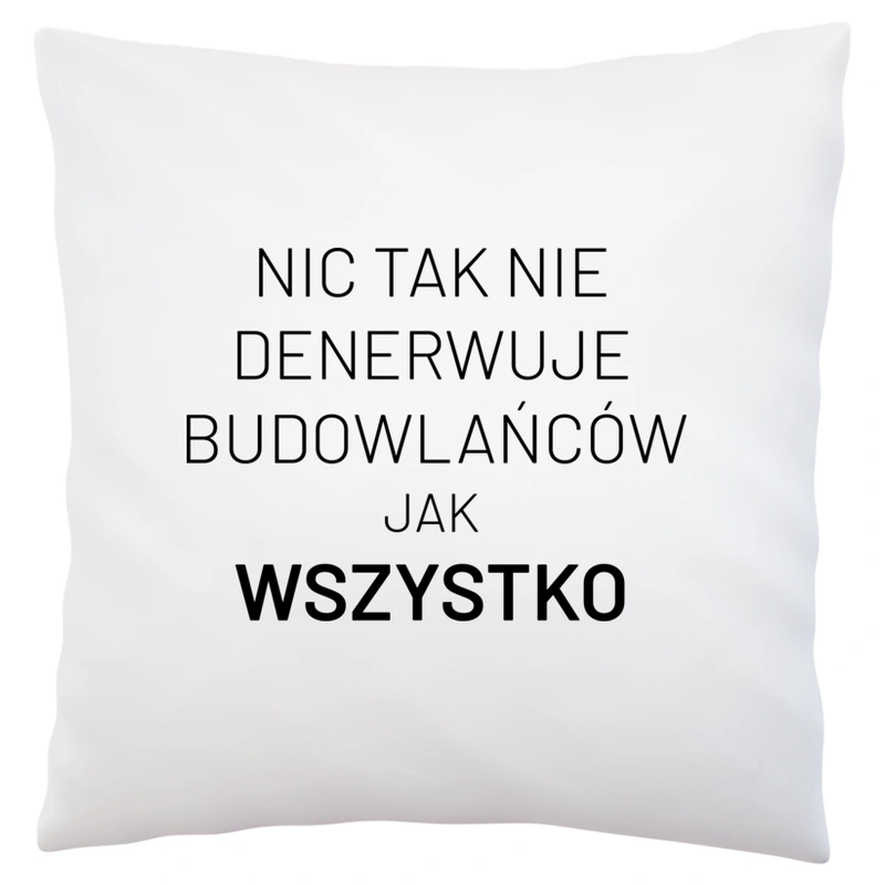 Nic Tak Nie Denerwuje Budowlańców Jak Wszystko - Poduszka Biała