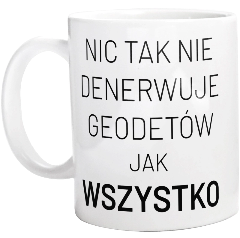 Nic Tak Nie Denerwuje Geodetów Jak Wszystko - Kubek Biały