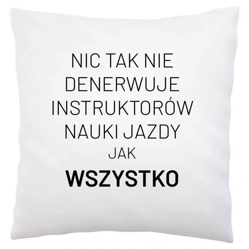 Nic Tak Nie Denerwuje Instruktorów Nauki Jazdy Jak Wszystko - Poduszka Biała