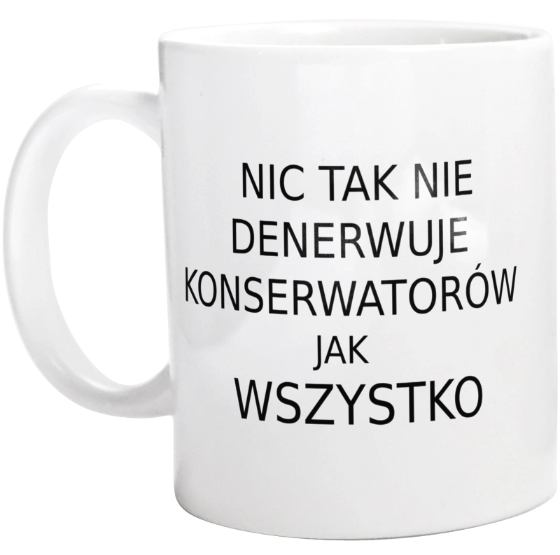 Nic Tak Nie Denerwuje Konserwatorów Jak Wszystko - Kubek Biały