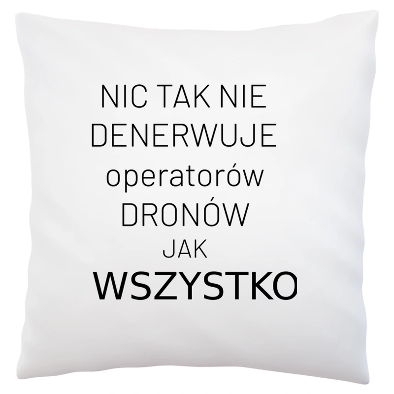 Nic Tak Nie Denerwuje Operatorów Dronów Jak Wszystko - Poduszka Biała