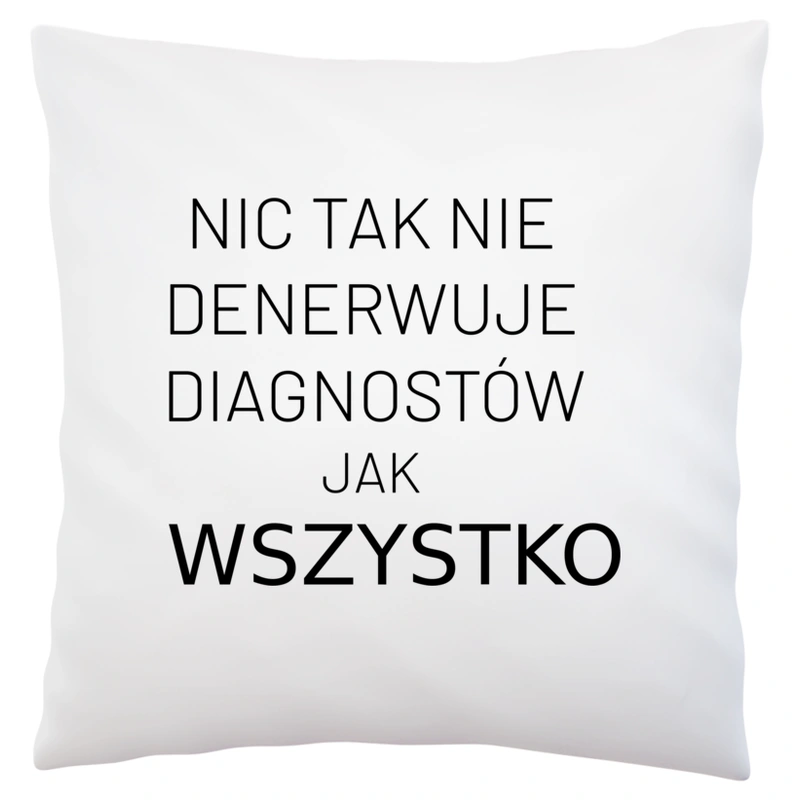 Nic Tak Nie Denerwuje Diagnostów Jak Wszystko - Poduszka Biała