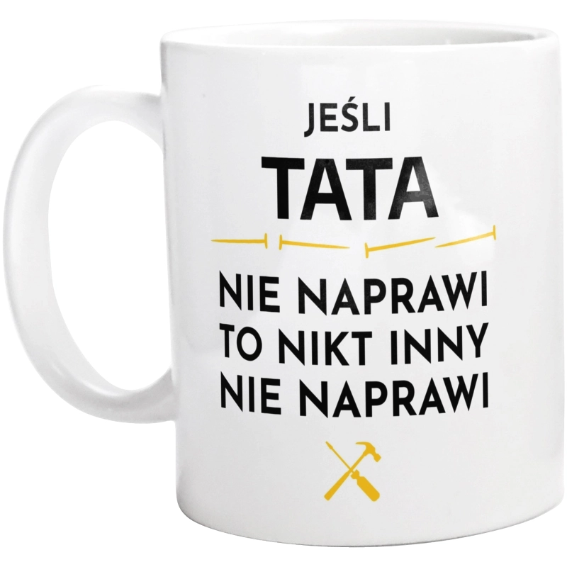 Jeśli Tata Nie Naprawi - Kubek Biały