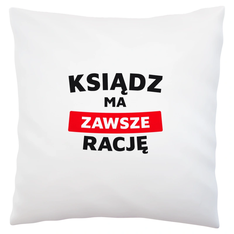 Ksiądz Ma Zawsze Rację - Poduszka Biała