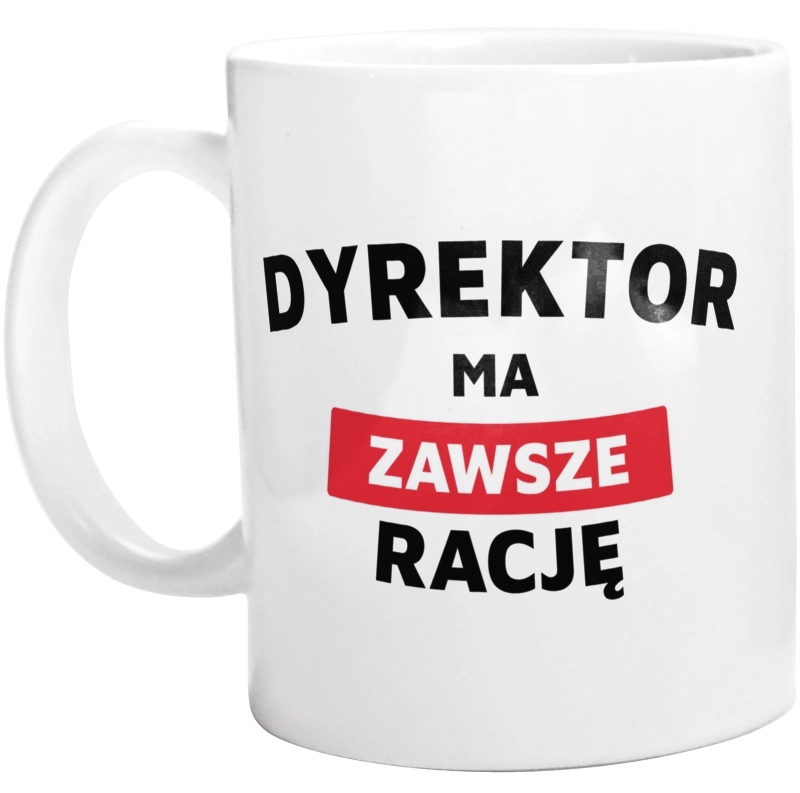 Dyrektor Ma Zawsze Rację - Kubek Biały