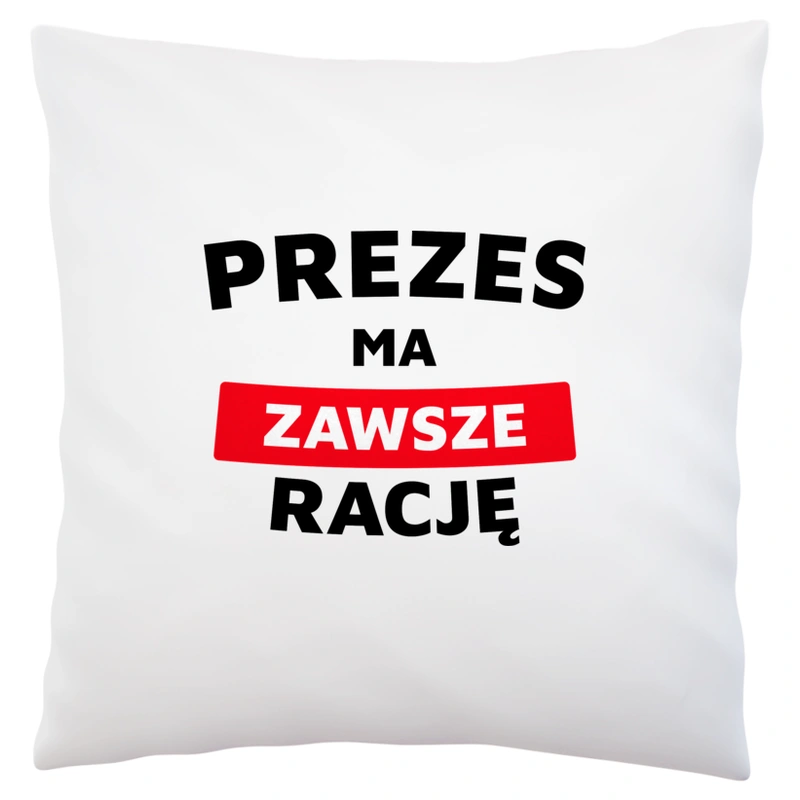 Prezes Ma Zawsze Rację - Poduszka Biała