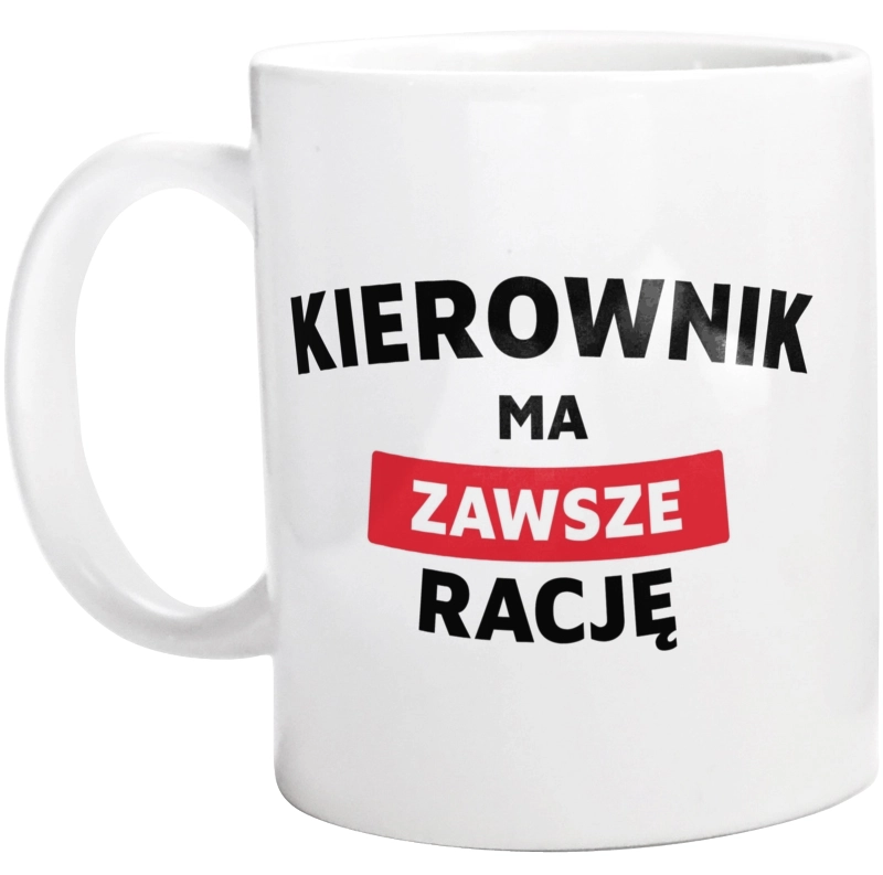 Kierownik Ma Zawsze Rację - Kubek Biały