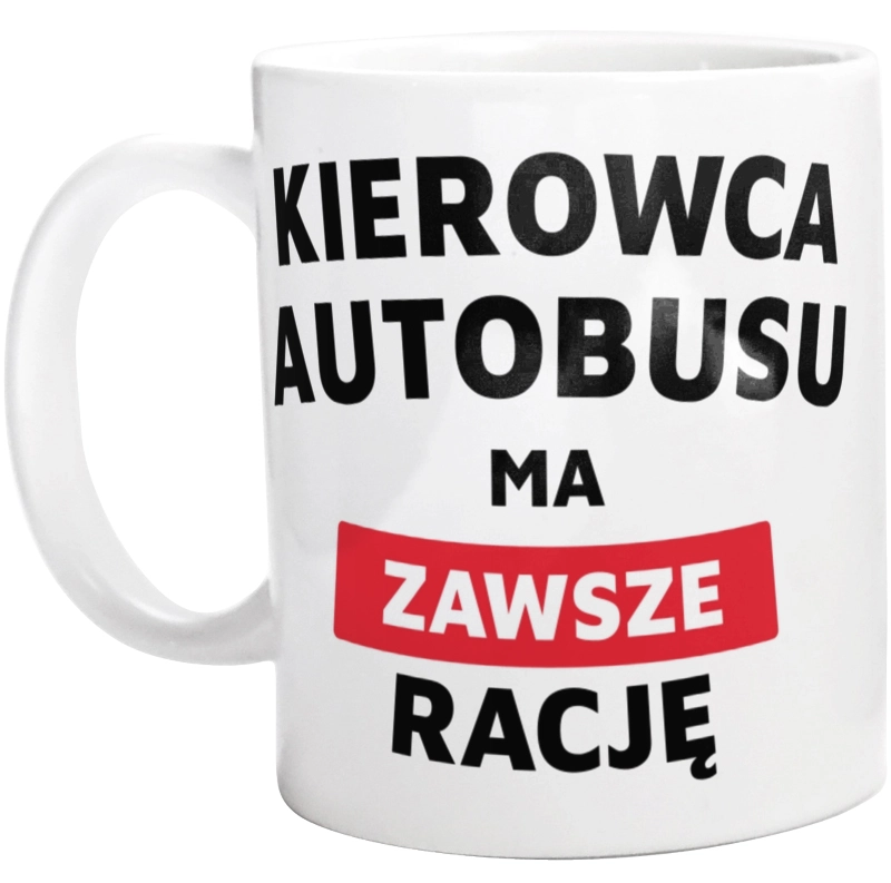 Kierowca Autobusu Ma Zawsze Rację - Kubek Biały