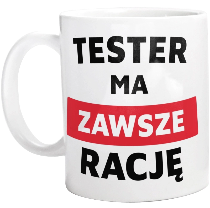 Tester Ma Zawsze Rację - Kubek Biały