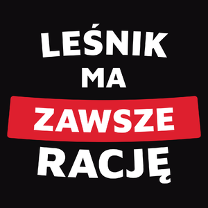 Leśnik Ma Zawsze Rację - Męska Koszulka Czarna