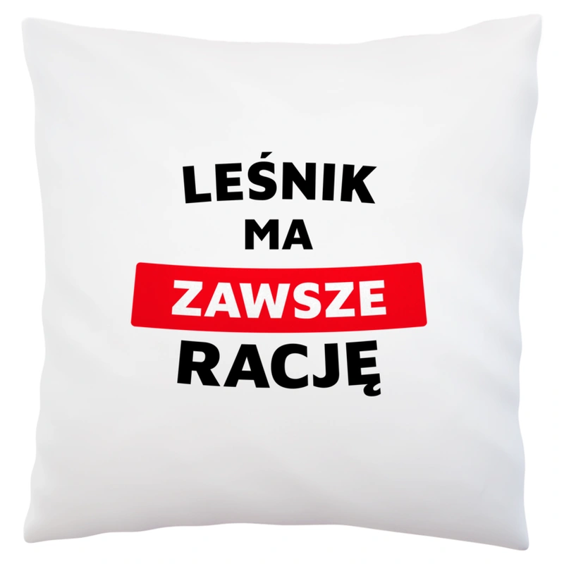 Leśnik Ma Zawsze Rację - Poduszka Biała