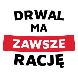 Drwal Ma Zawsze Rację - Kubek Biały