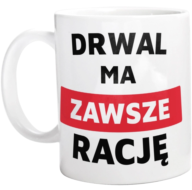 Drwal Ma Zawsze Rację - Kubek Biały