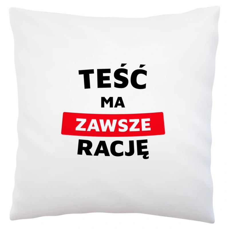 Teść Ma Zawsze Rację - Poduszka Biała