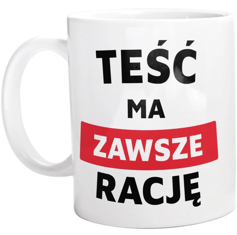 Teść Ma Zawsze Rację - Kubek Biały