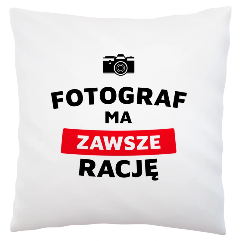 Fotograf Ma Zawsze Rację - Poduszka Biała