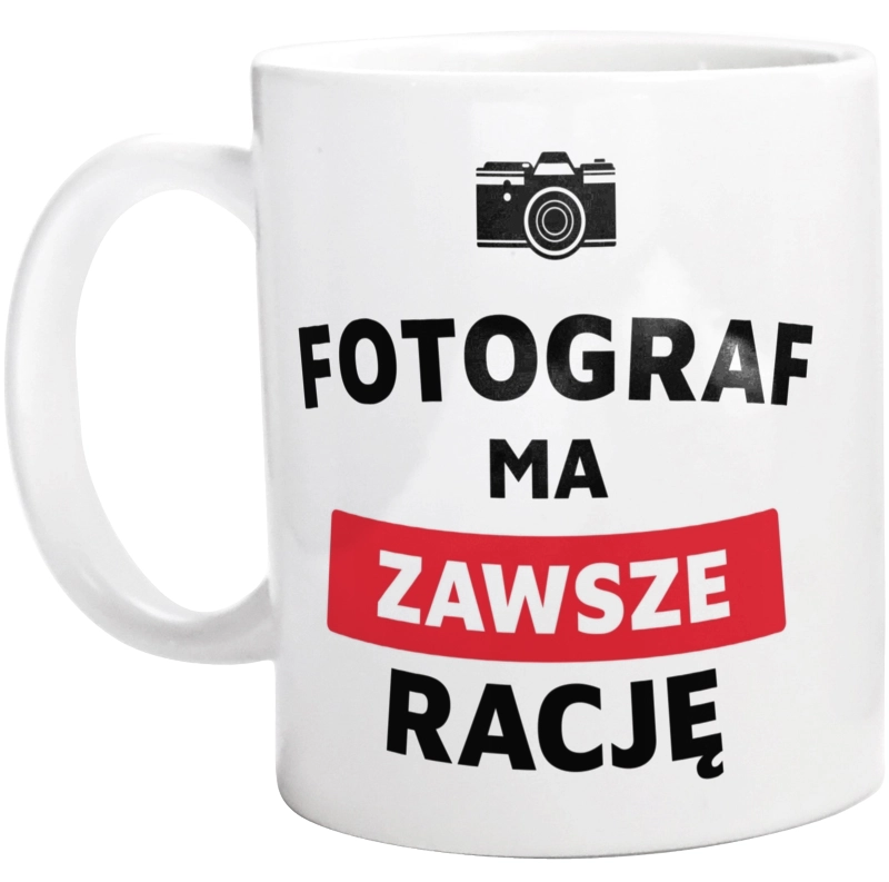 Fotograf Ma Zawsze Rację - Kubek Biały