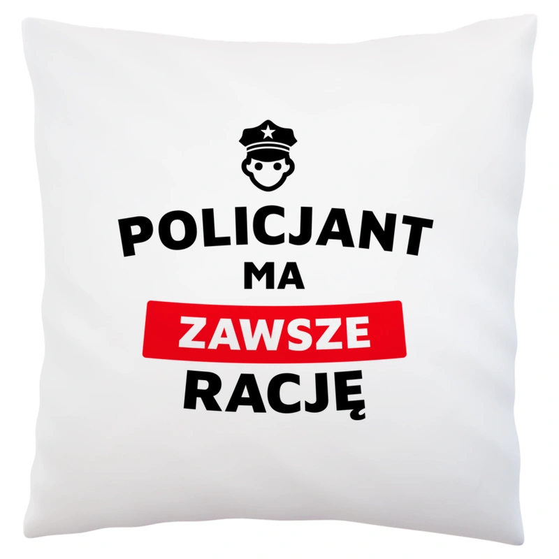 Policjant Ma Zawsze Rację - Poduszka Biała