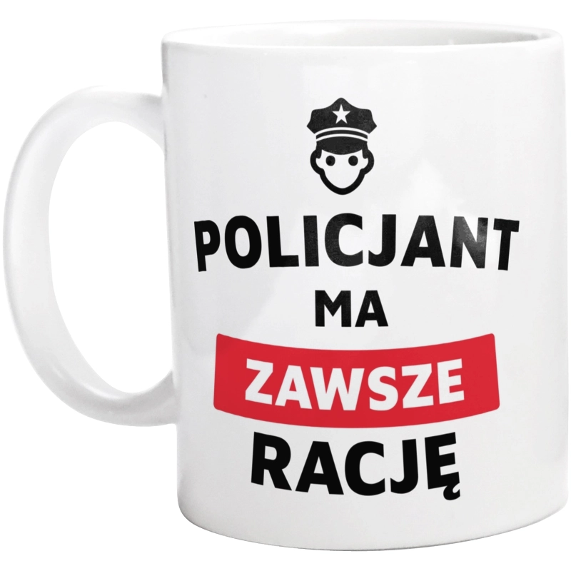 Policjant Ma Zawsze Rację - Kubek Biały