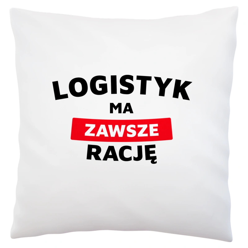 Logistyk Ma Zawsze Rację - Poduszka Biała