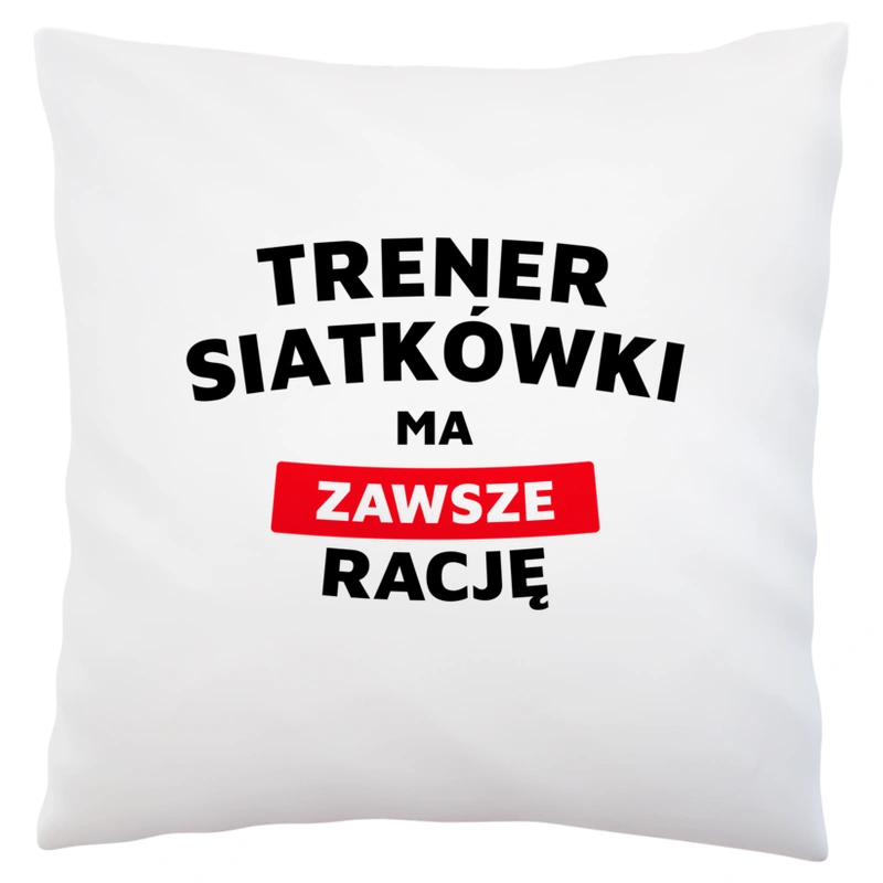 Trener Siatkówki Ma Zawsze Rację - Poduszka Biała