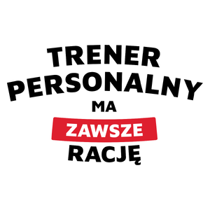 Trener Personalny Ma Zawsze Rację - Kubek Biały