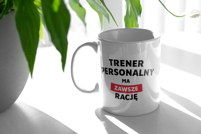 Trener Personalny Ma Zawsze Rację - Kubek Biały