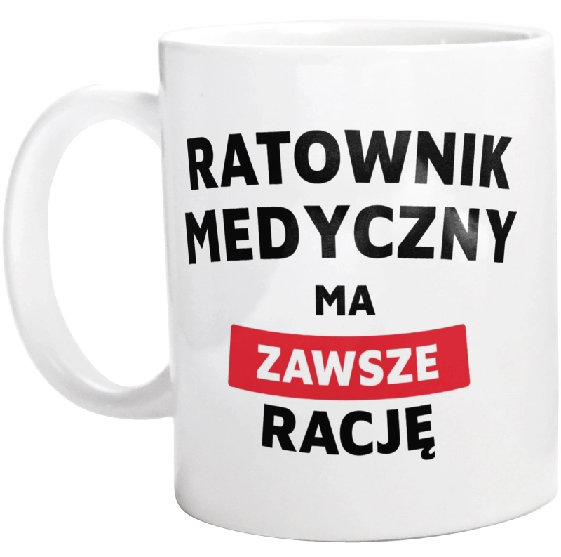 Ratownik Medyczny Ma Zawsze Rację - Kubek Biały