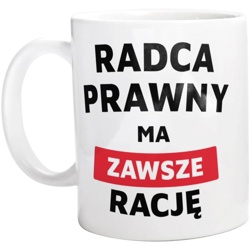 Radca Prawny Ma Zawsze Rację - Kubek Biały