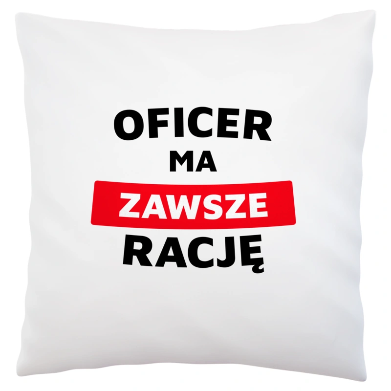 Oficer Ma Zawsze Rację - Poduszka Biała